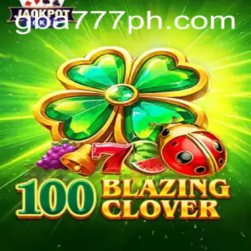 Discover the Thrilling World of 100BlazingClover on GBA777.COM